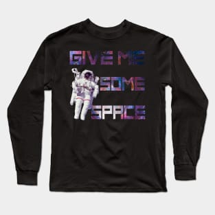 Give Me Some Space Funny Astronaut Long Sleeve T-Shirt